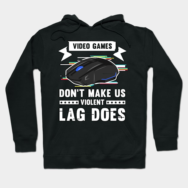 Video Games don't make us violent Lag does I Gift for Gamer Hoodie by ErdnussbutterToast